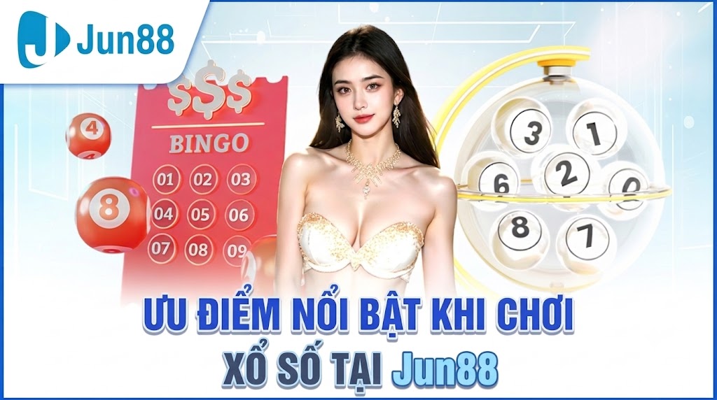 Ưu điểm nổi bật khi chơi xổ số tại Jun88