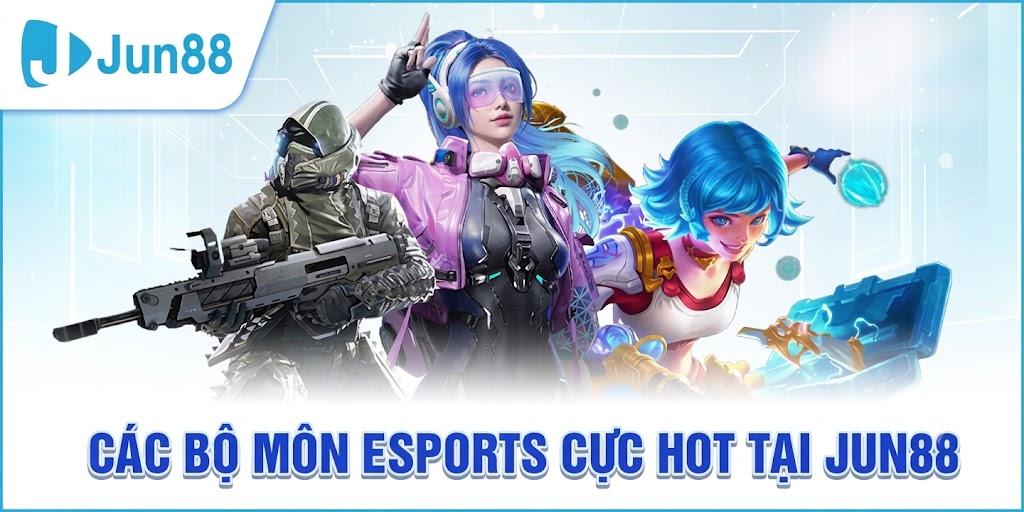 Các Bộ Môn Esports Cực Hot Tại Jun88