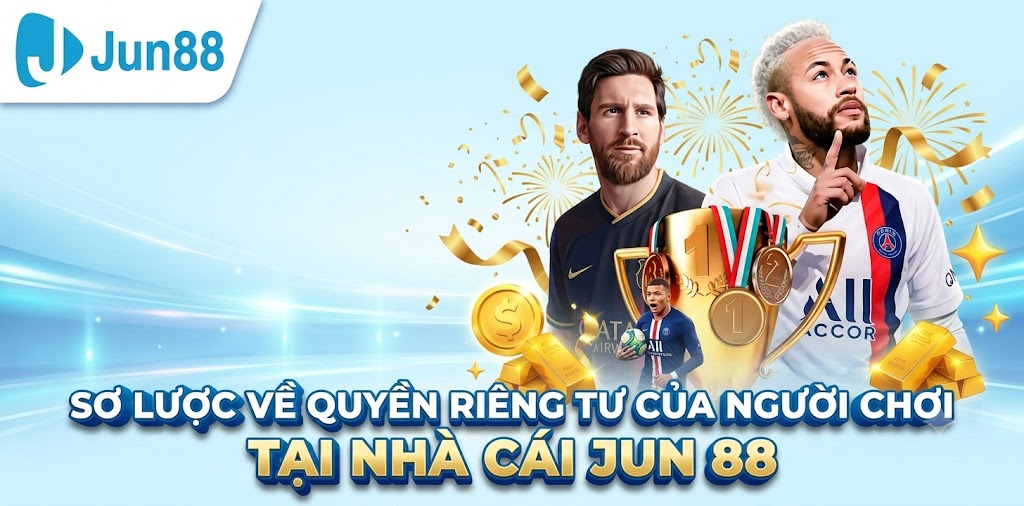 Khái Niệm Cơ Bản Về Quyền Riêng Tư Jun88